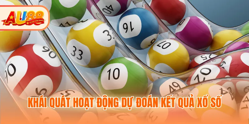 Khái quát hoạt động dự đoán kết quả xổ số